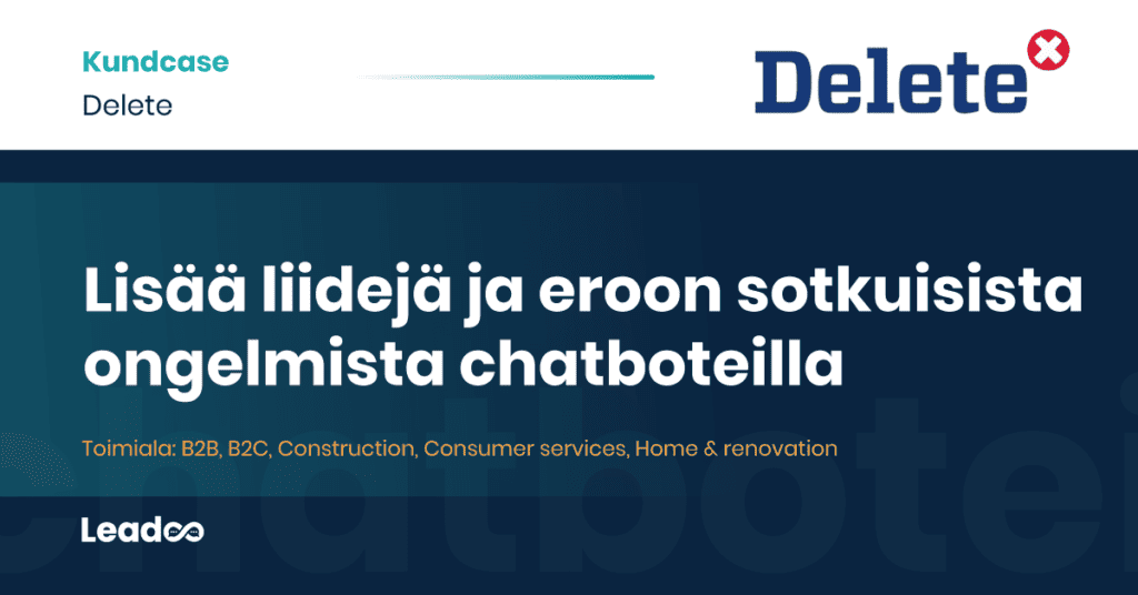 Delete Leadoo case study 1 Lisää liidejä ja eroon sotkuisista ongelmista chatboteilla