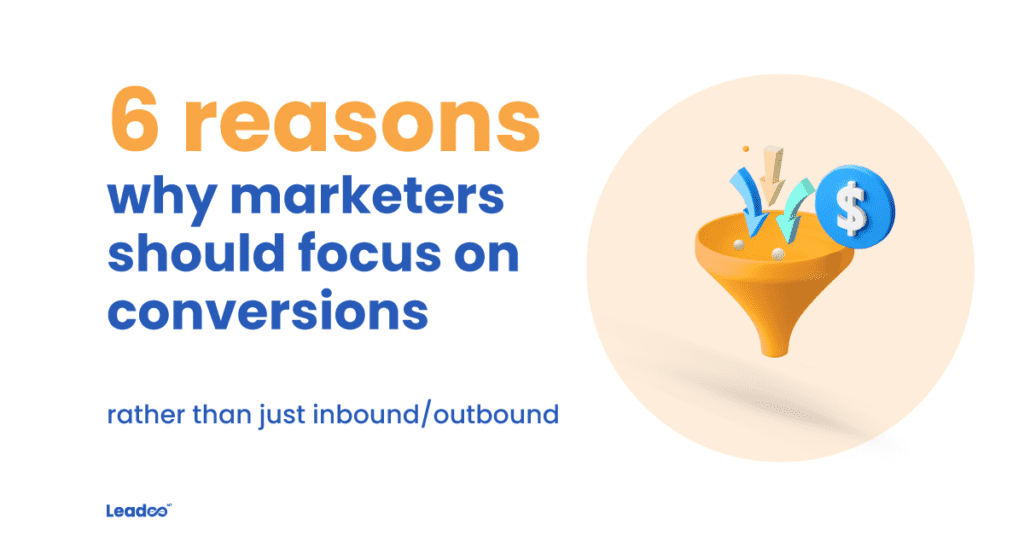 focus on conversion more leads Why marketers should focus on conversions over inbound/outbound