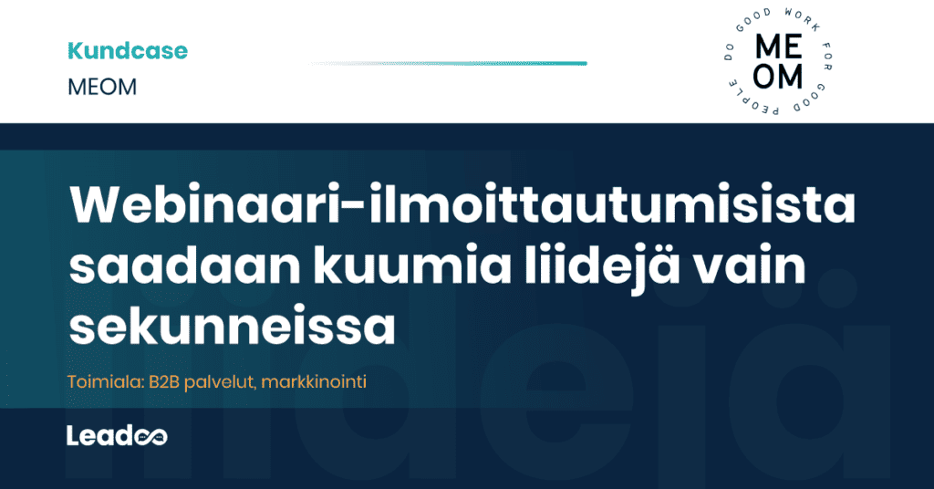 Meom Leadoo case study liidejä Näin webinaari-ilmoittautumisista saadaan kuumia liidejä vain sekunneissa