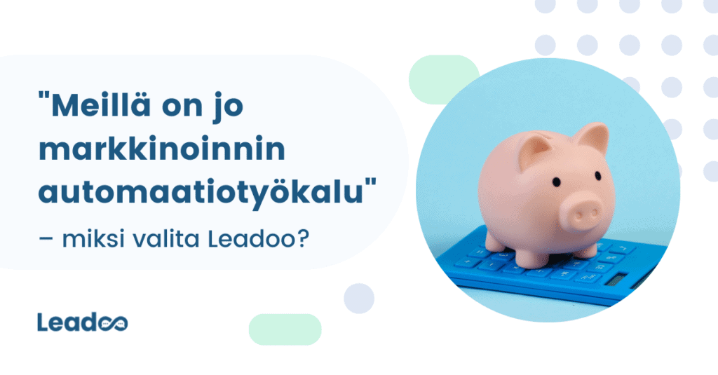 Markkinoinnin automaatio leadoo “Meillä on jo markkinoinnin automaatiotyökalu verkkosivullamme” – miksi valita Leadoo?