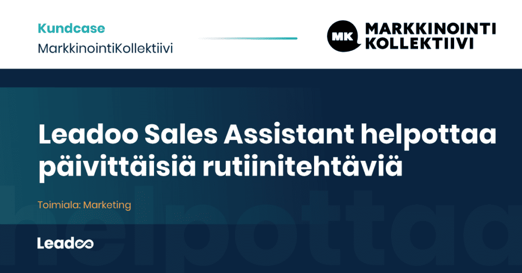 MarkkinointiKollektiivi Leadoo case study Leadoo Sales Assistant helpottamaan rutiinitehtäviä Leadoo Sales Assistant helpottaa päivittäisiä rutiinitehtäviä