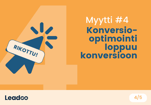 Myytti 4 – Konversio-optimointi loppuu konversioon