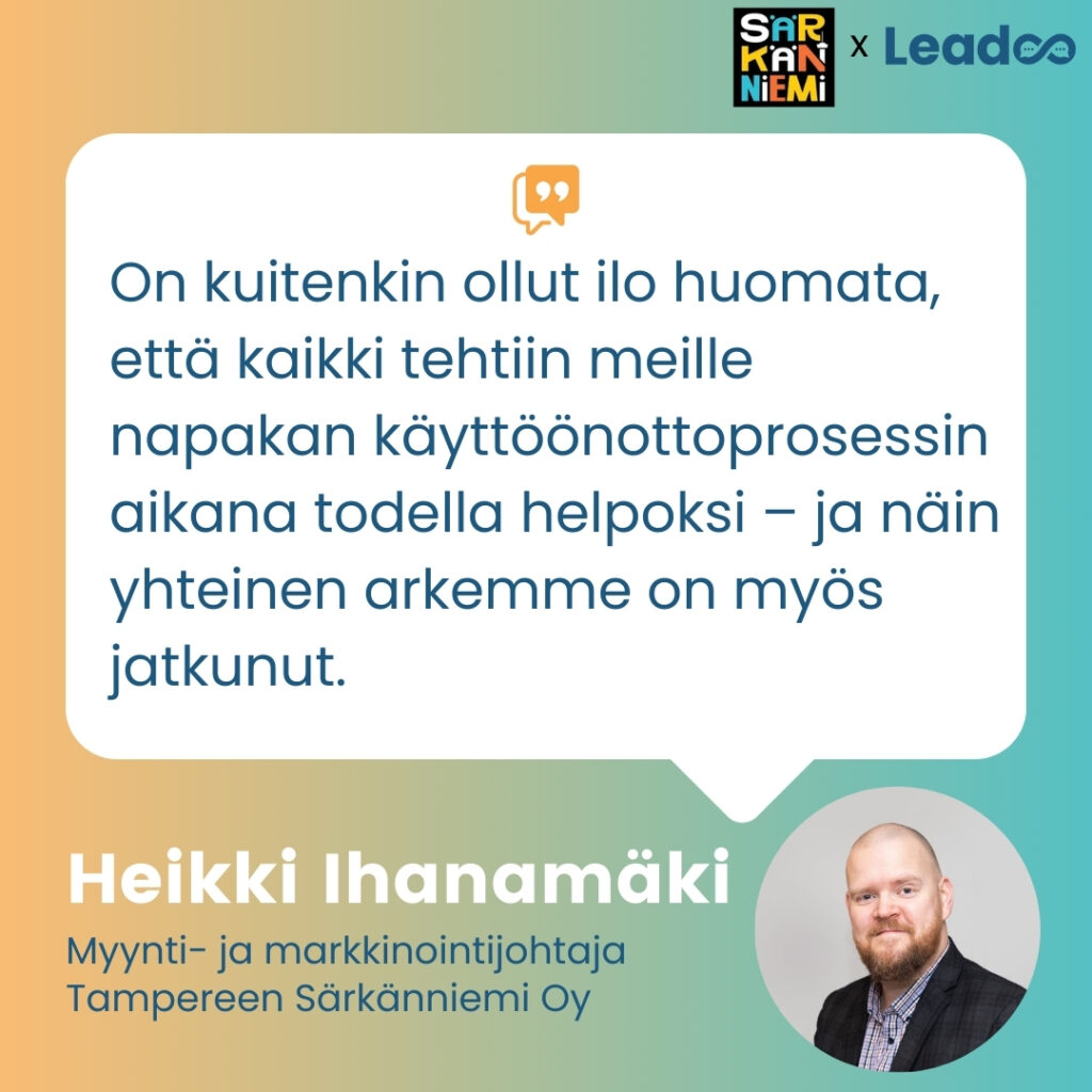 Särkänniemi x Leadoo: Sujuvaa arkea ja palveleva asiakaskokemus 3 Heikki Ihanamaki 1 Särkänniemi x Leadoo: Sujuvaa arkea ja palveleva asiakaskokemus