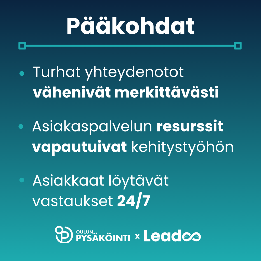 Oulun Pysäköinti x Leadoo: Digitaalinen asiakaspalvelu sujuvoittaa kaupunkilaisten arkea 4 Oulun Pysakointi Tiivistykset Oulun Pysäköinti x Leadoo: Digitaalinen asiakaspalvelu sujuvoittaa kaupunkilaisten arkea